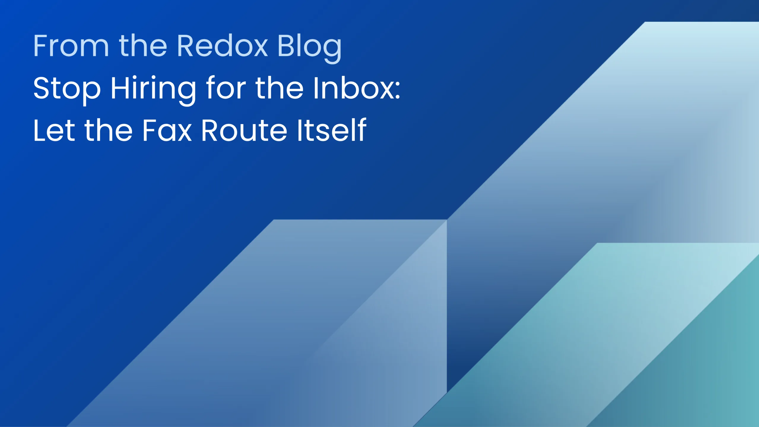 Stop Hiring for the Inbox: Let the Fax Route Itself