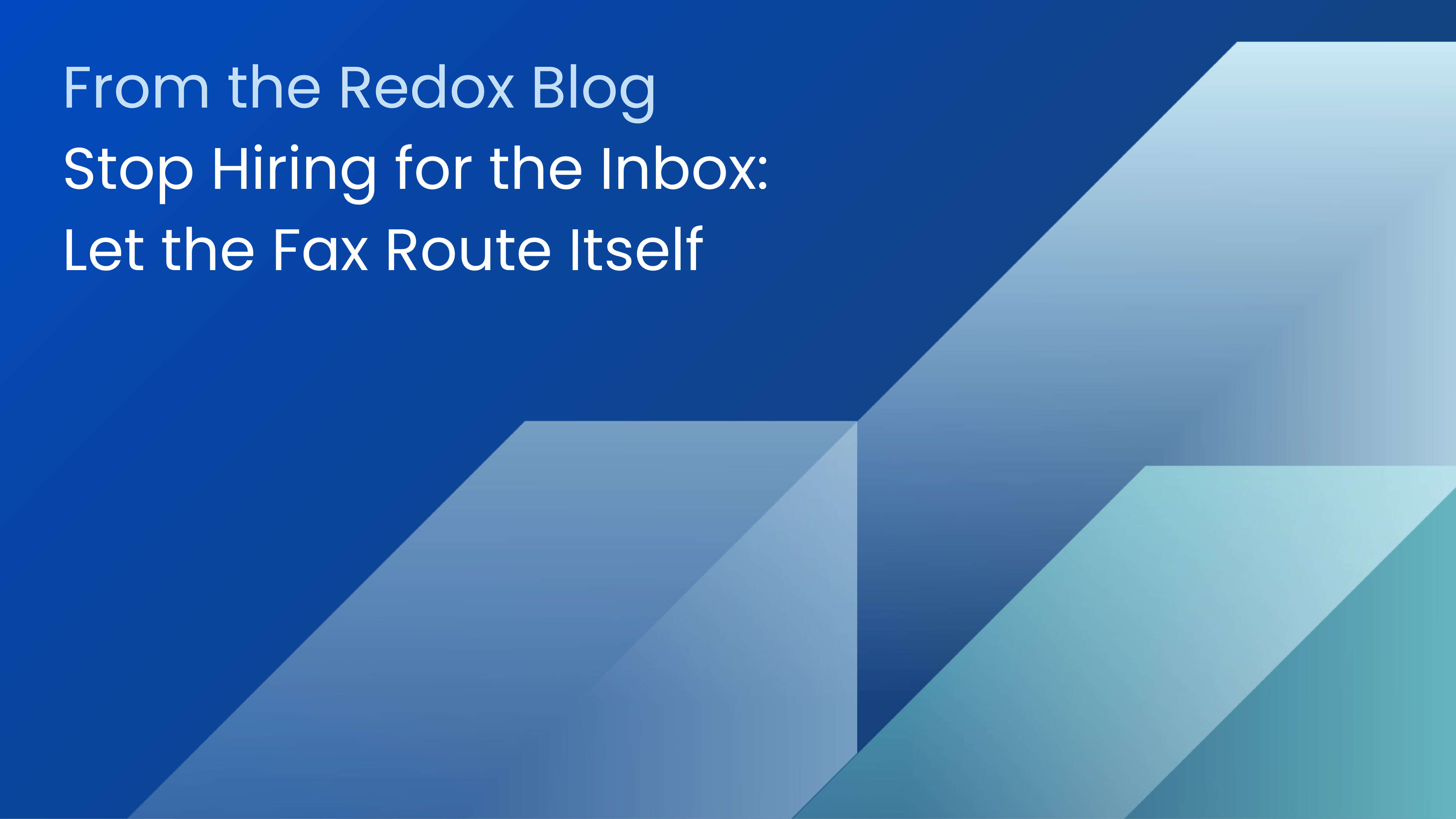 Stop Hiring for the Inbox: Let the Fax Route Itself