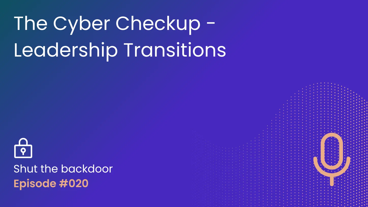 TBD Ep 20 The Cyber Checkup - Leadership Transitions Cover Image