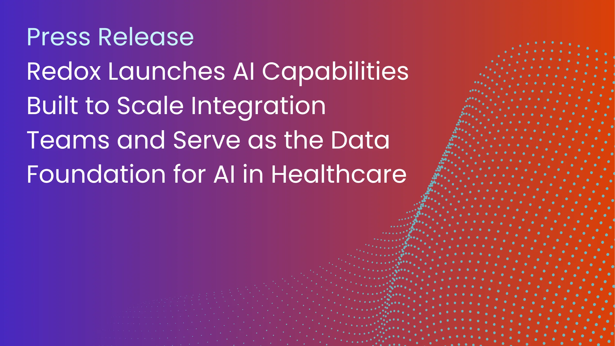 Redox Launches AI Capabilities Built to Scale Integration Teams and Serve as the Data Foundation for AI in Healthcare