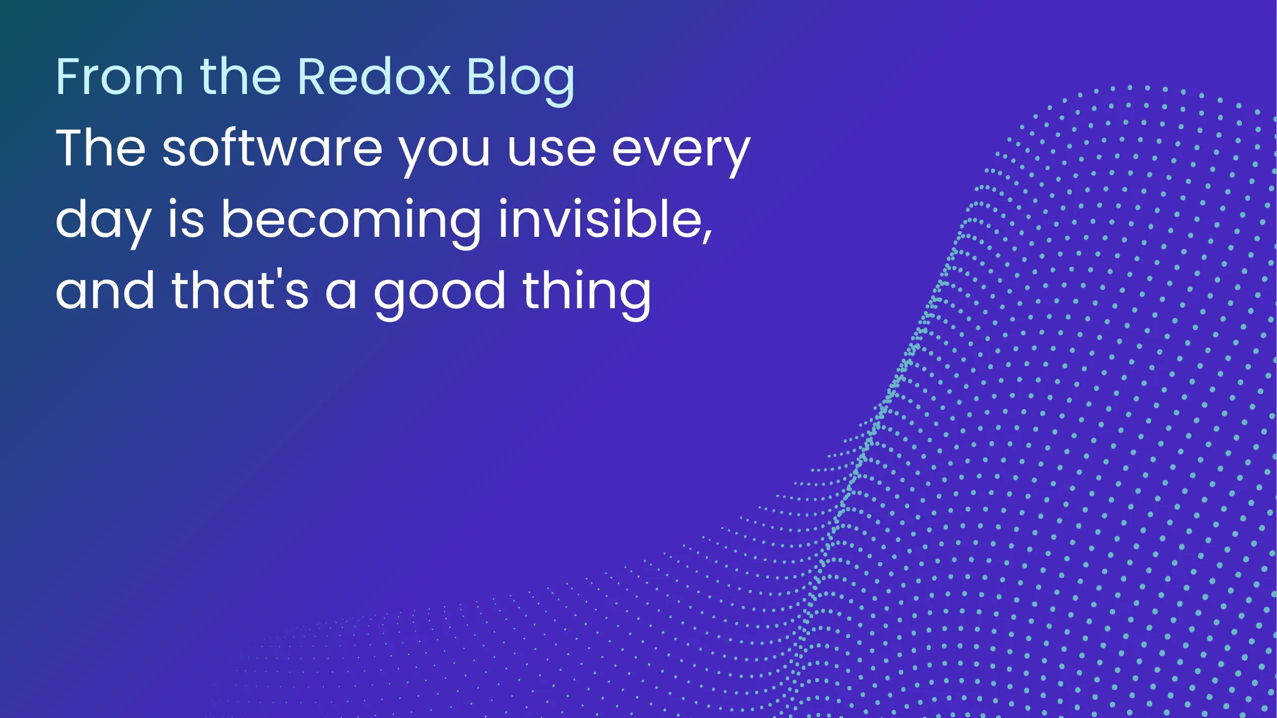 The software you use every day is becoming invisible, and that's a good thing
