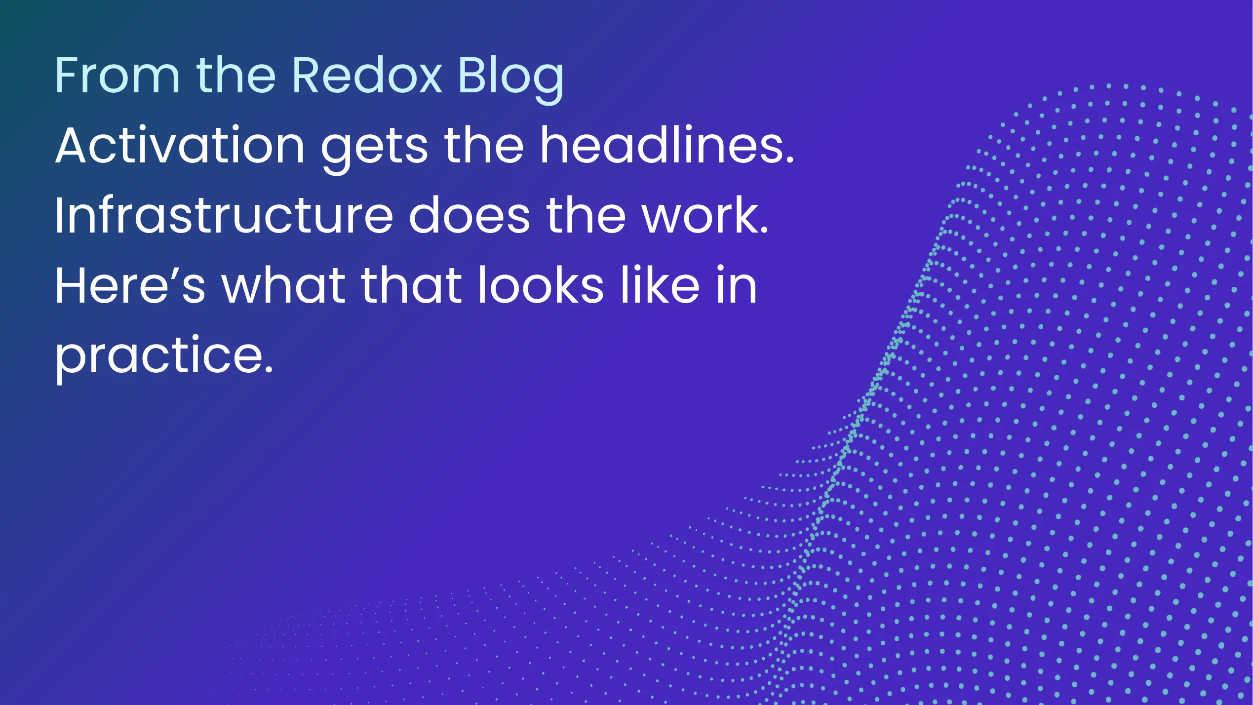 Activation gets the headlines. Infrastructure does the work.