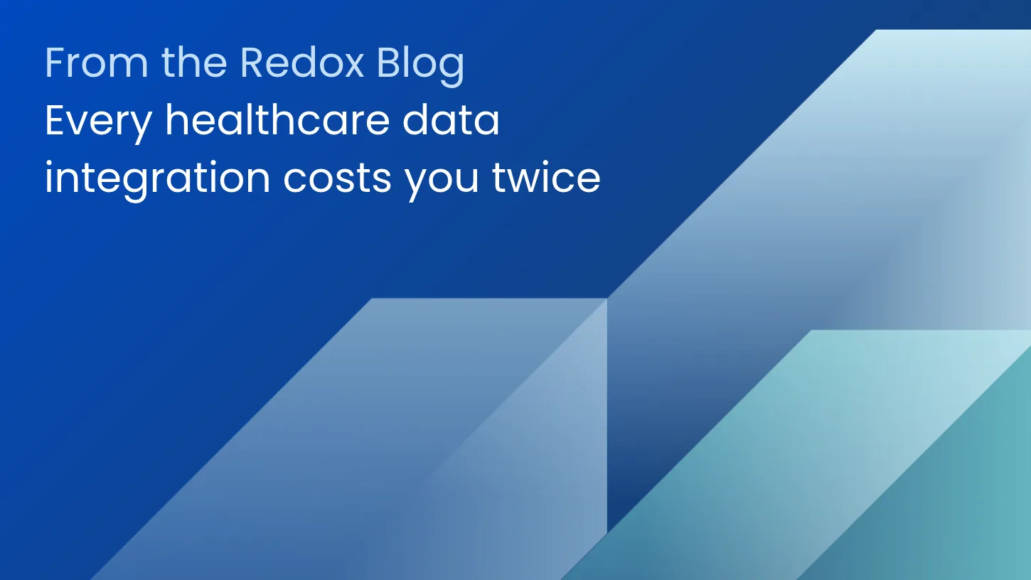 Every healthcare data integration costs you twice