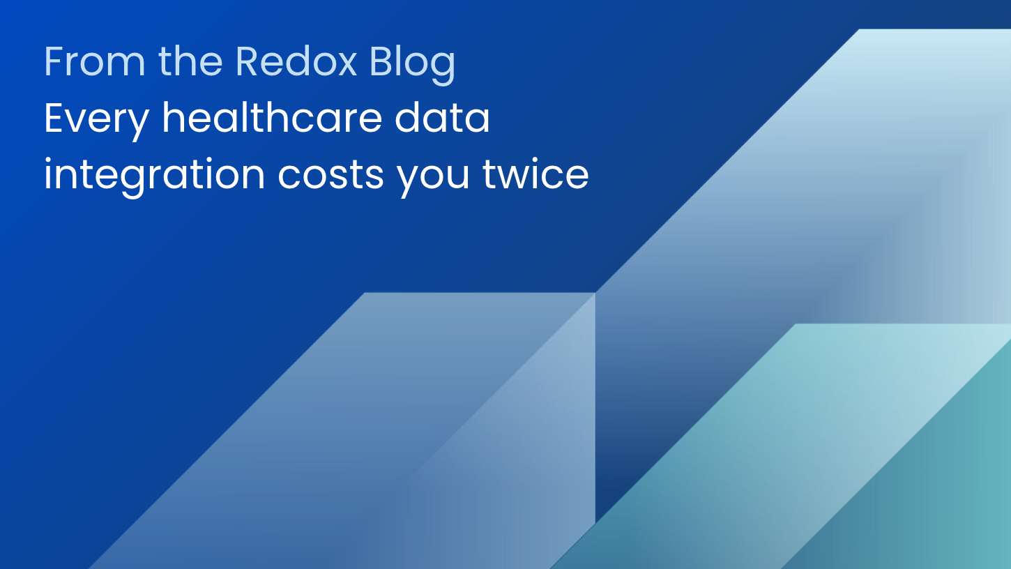 Every healthcare data integration costs you twice